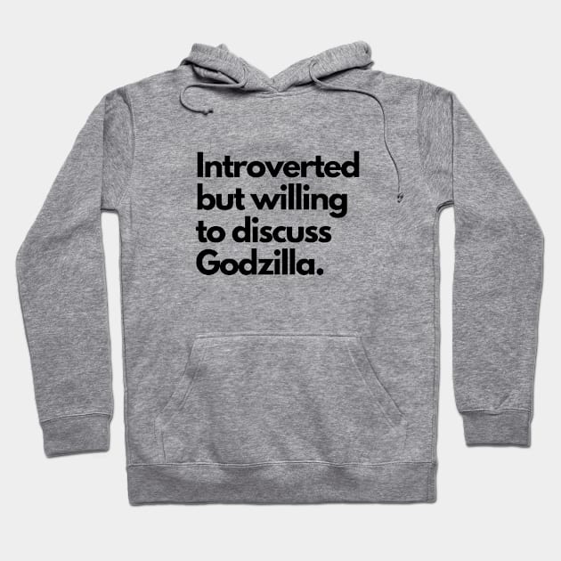 Introverted but willing to discuss Godzilla Hoodie by cheesefries